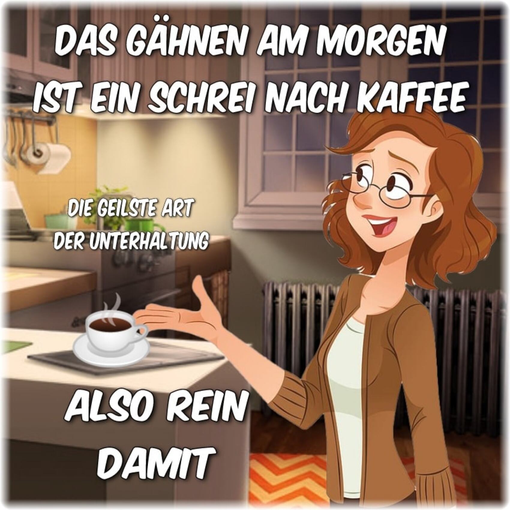 Das gähnen am morgen ist ein schrei nach kaffee also rein damit