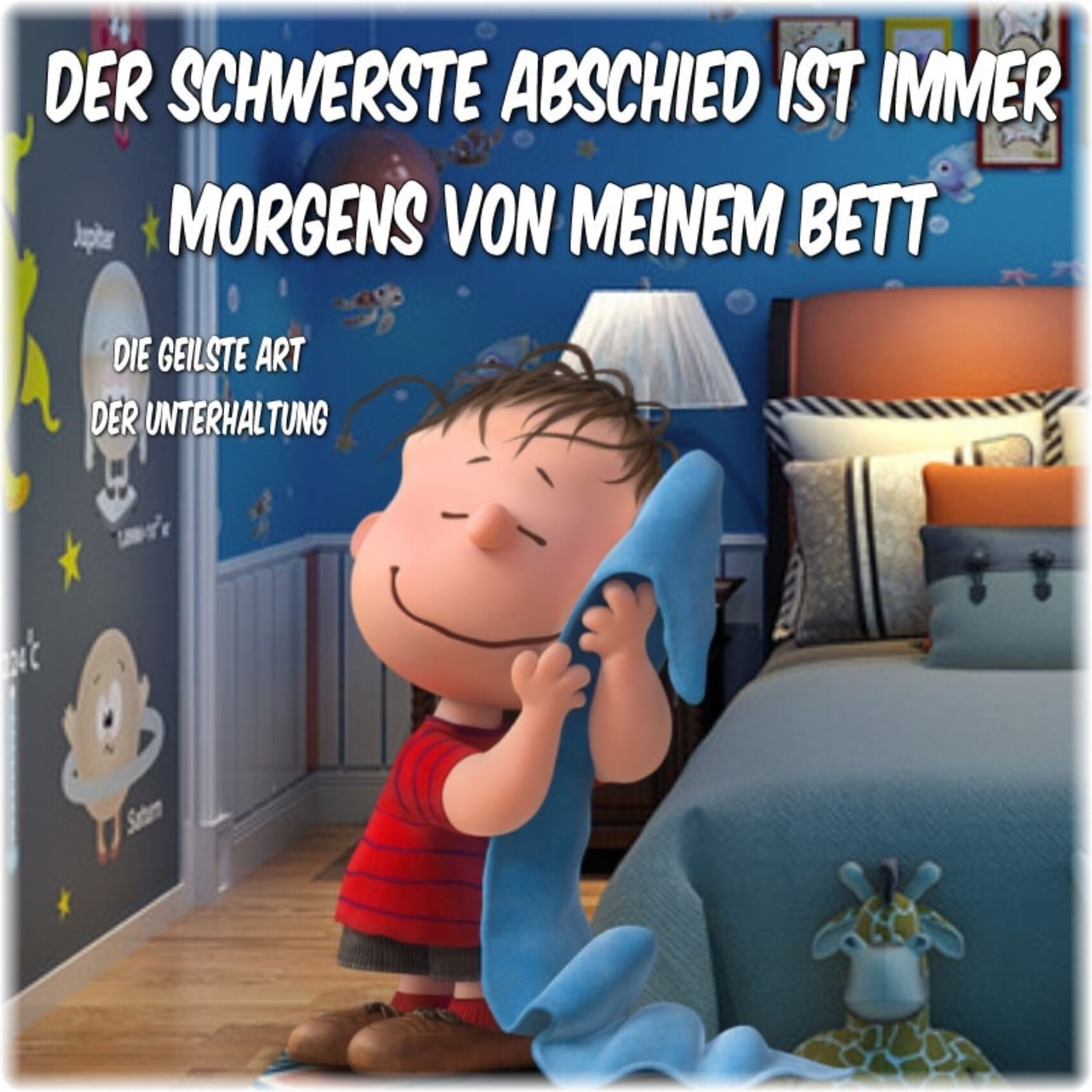 Der schwerste abschied ist immer morgens von meinem bett