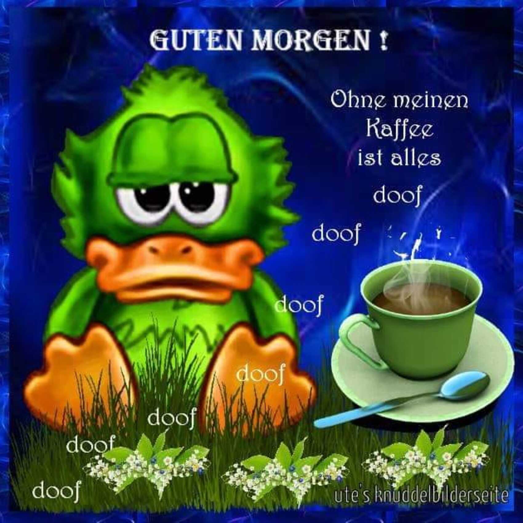 Guten Morgen ohne meinen kaffee ist alles doof doof doof