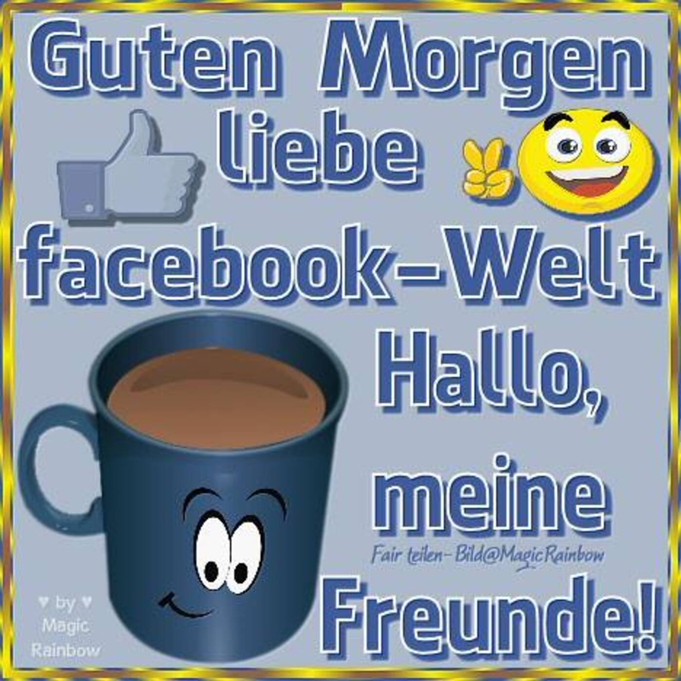 Guten Morgen liebe facebook-welt hallo meine freunde