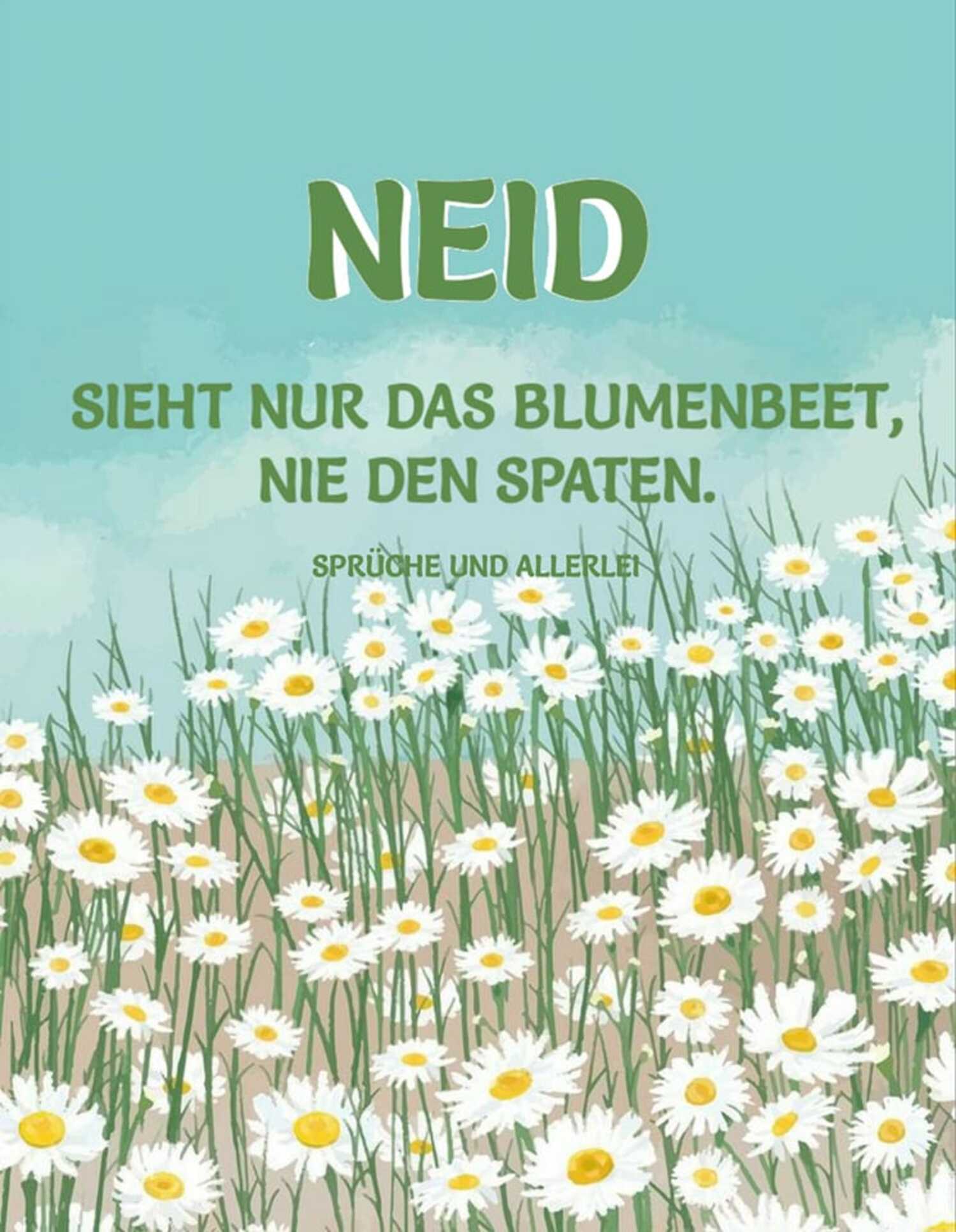 Neid sieht nur das blumenbeet nie den spaten