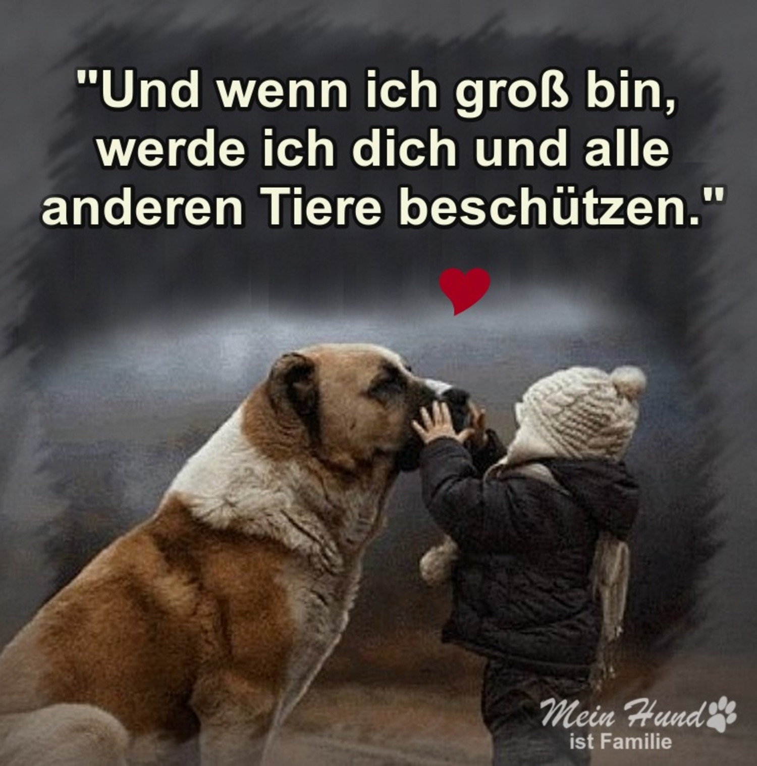 Und wenn ich groß bin werde ich dich und alle anderen Tiere beschützen